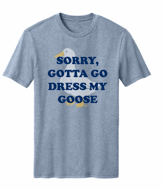 The Gotta Dress My Goose Tee