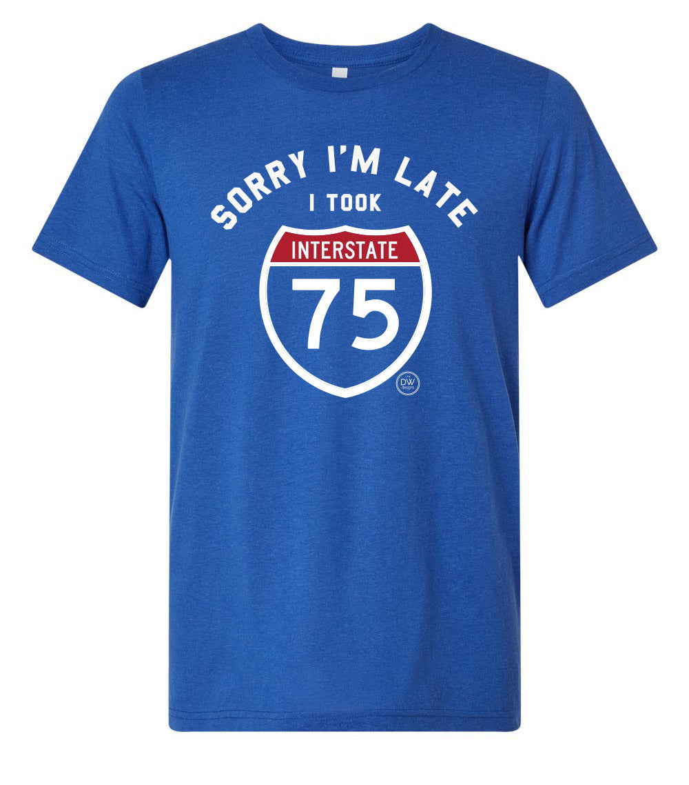 The Sorry I'm Late I-75 Tee